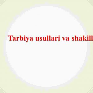 Tarbiya usullari va shakillari