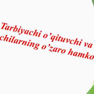 Tarbiyachi o’qituvchi va o’quvchilarning o’zaro hamkorligi