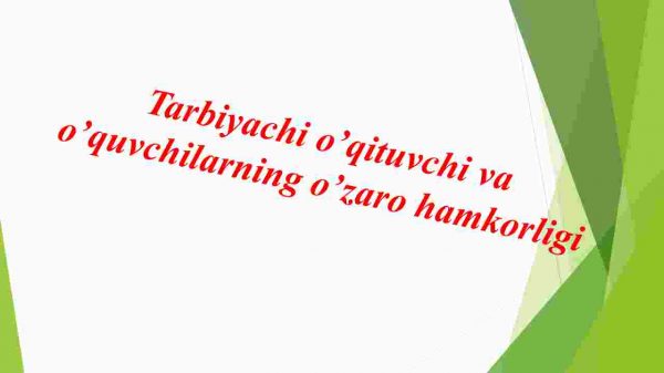 Tarbiyachi o’qituvchi va o’quvchilarning o’zaro hamkorligi