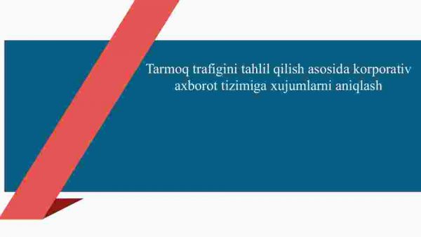 Tarmoq trafigini tahlil qilish asosida korporativ axborot tizimiga xujumlarni aniqlash