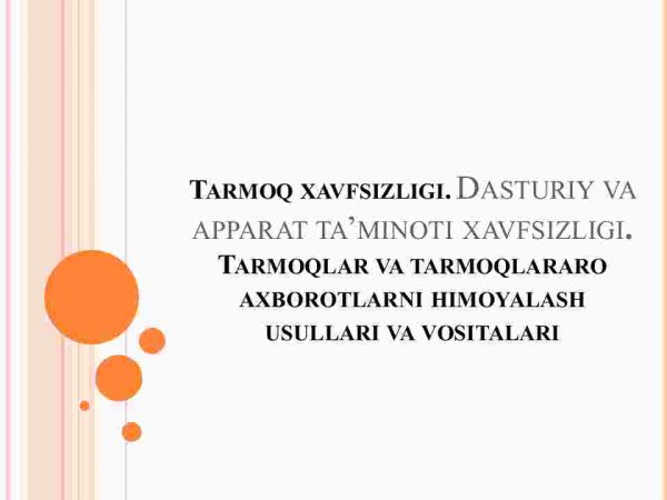 Tarmoq xavfsizligi. Dasturiy va apparat ta'minoti xavfsizligi. Tarmoqlar va tarmoqlararo axborotlarni himoyalash usullari va vositalari