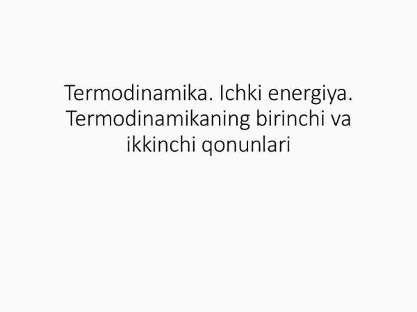 Termodinamika. Ichki energiya. Termodinamikaning birinchi va ikkinchi qonunlari