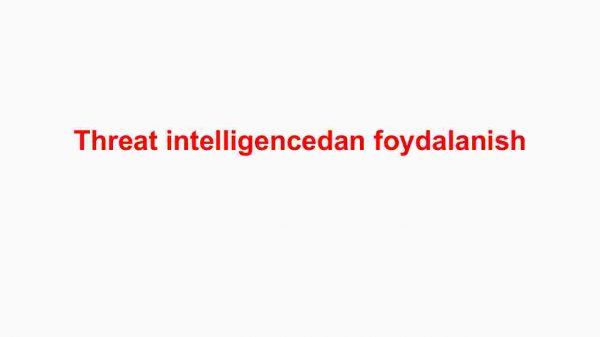 Threat intelligencedan foydalanish