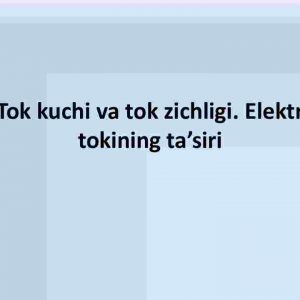 Tok kuchi va tok zichligi. Elektr tokining ta'siri