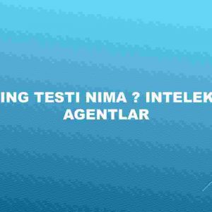 Tyuring testi nima ? Intelektual agentlar