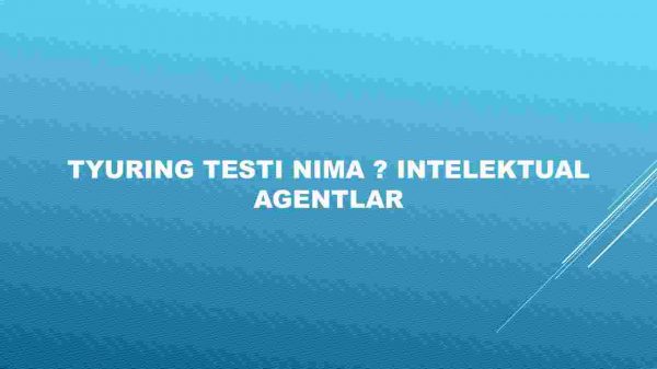 Tyuring testi nima ? Intelektual agentlar