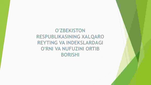 O'zbekiston Respublikasining xalqaro reyting va indekslardagi o'rni va nufuzini ortib borishi