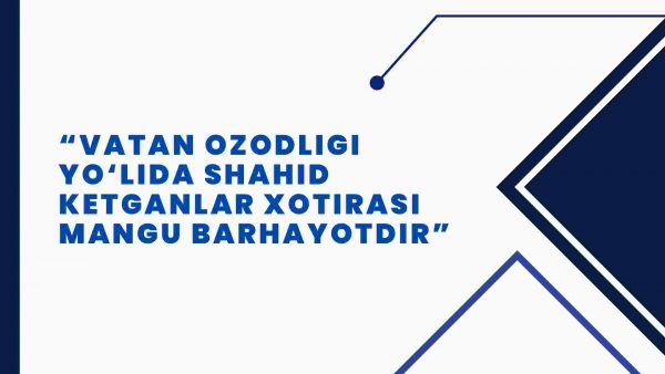 Vatan ozodligi yo'lida shahid ketganlar xotirasi mangu barhayotdir
