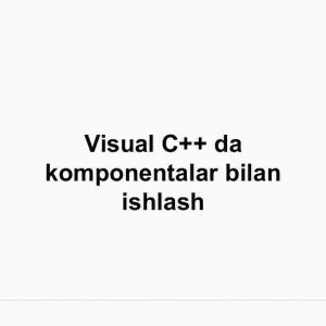 Visual C++ da komponentalar bilan ishlash