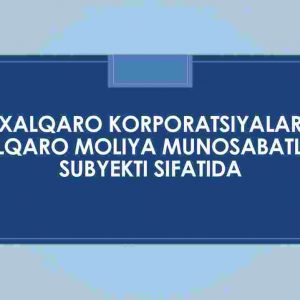 Xalqaro korporatsiyalar xalqaro moliya munosabatlari subyekti sifatida