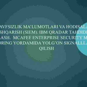 Xavfsizlik ma'lumotlari va hodisalarni boshqarish (SIEM). IBM Qradar tahdidlarni aniqlash. McAfee Enterprise Security Manager monitoring yordamida yolg'on signalllarni fosh qilish