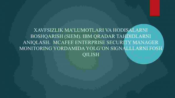 Xavfsizlik ma'lumotlari va hodisalarni boshqarish (SIEM). IBM Qradar tahdidlarni aniqlash. McAfee Enterprise Security Manager monitoring yordamida yolg'on signalllarni fosh qilish