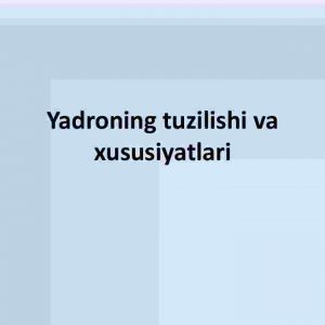 Yadroning tuzilishi va xususiyatlari