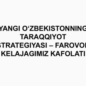 Yangi O'zbekistonning taraqqiyot strategiyasi-farovon kelajagimiz kafolati