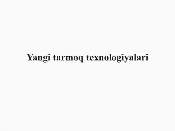 Yangi tarmoq texnologiyalari