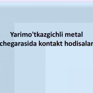 Yarimo'tkazgichli metal chegarasida kontakt hodisalar