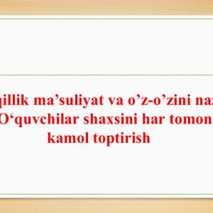 Mustaqillik ma'suliyat va o'z-o'zini nazorat qilish. O'quvchilar shaxsini har tomonlama kamol toptirish