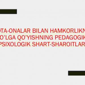 Otа-onalar bilan hаmkorlikni yo'lga qo’yishning pеdаgogik-psixologik shаrt-shаroitlari