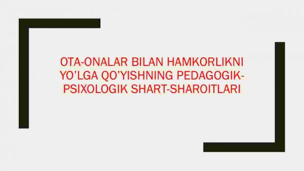 Otа-onalar bilan hаmkorlikni yo'lga qo’yishning pеdаgogik-psixologik shаrt-shаroitlari