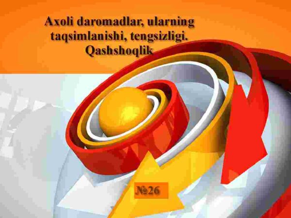 Axoli daromadlar, ularning taqsimlanishi, tengsizligi. Qashshoqlik