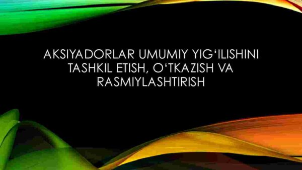 Aksiyadorlar umumiy yig'ilishini tashkil etish, o'tkazish va rasmiylashtirish