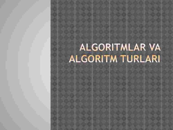 Algoritmlar va algoritm turlari