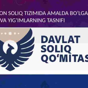 O'zbekiston soliq tizimida amalda bo'lgan soliqlar va yig'imlarning tasnifi