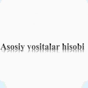 Asosiy vositalar hisobi