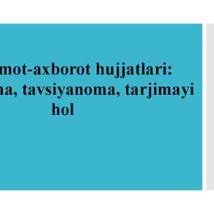 Ma'lumot-axborot hujjatlari:  tavsifnoma, tavsiyanoma, tarjimayi hol