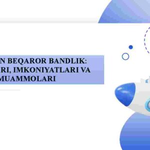 Ish bilan beqaror bandlik: shakllari, imkoniyatlari va muammolari