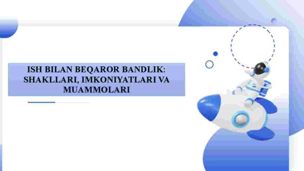 Ish bilan beqaror bandlik: shakllari, imkoniyatlari va muammolari