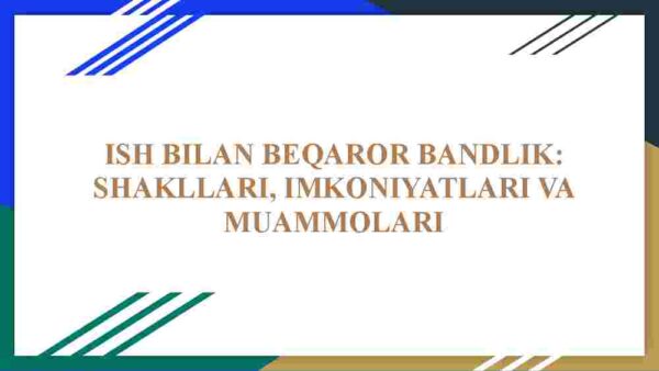 Ish bilan beqaror bandlik: shakllari, imkoniyatlari va muammolari