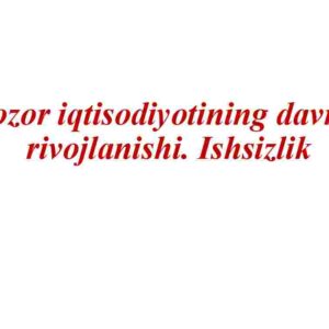Bozor iqtisodiyotining davriy  rivojlanishi. Ishsizlik