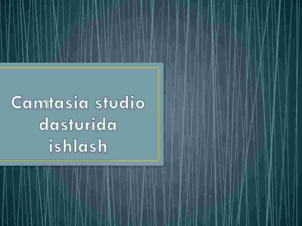 Camtasia studio dasturida ishlash