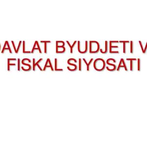 Davlat byudjeti va fiskal siyosati