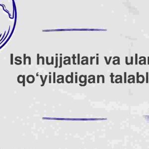 Ish hujjatlari va ularga qo'yiladigan talablar