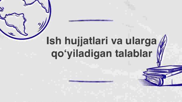 Ish hujjatlari va ularga qo'yiladigan talablar