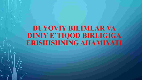 Duyoviy bilimlar va diniy e'tiqod birligiga erishishning ahamiyati