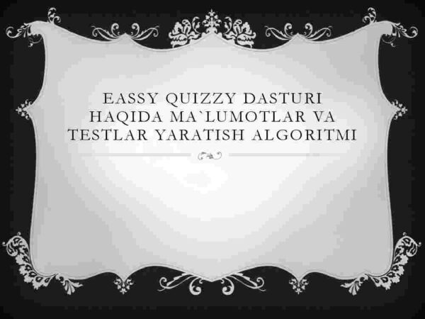 Eassy Quizzy dasturi haqida ma'lumotlar va testlar yaratish algoritmi