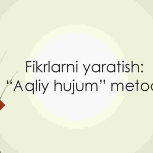 Fikrlarni yaratish:  "Aqliy hujum" metodi