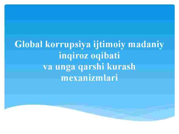 Global korrupsiya ijtimoiy madaniy inqiroz oqibati va unga qarshi kurash mexanizmlari