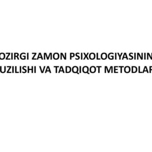 Hozirgi zamon psixologiyasining tuzilishi va tadqiqot metodlari