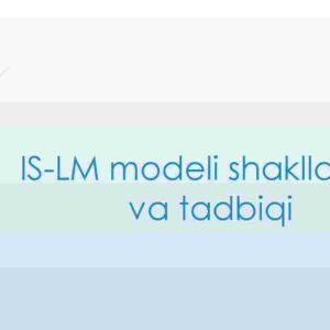 IS-LM modeli shakllanishi va tadbiqi