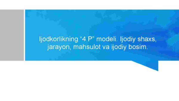 Ijodkorlikning "4 P" modeli. Ijodiy shaxs, jarayon, mahsulot va ijodiy bosim