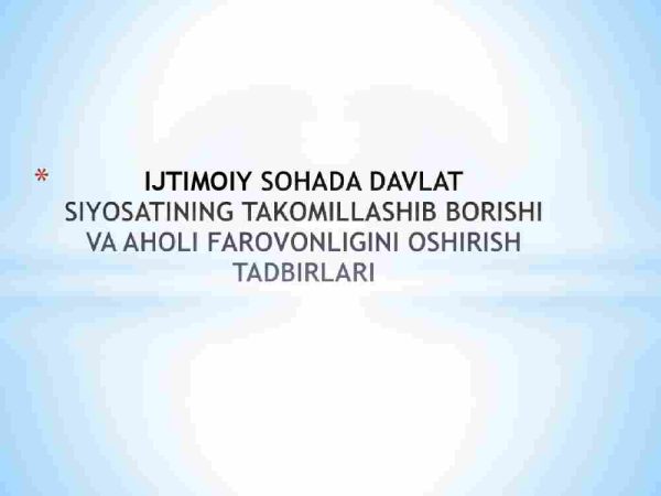 Ijtimoiy sohada davlat siyosatining takomillashib borishi va aholi farovonligini oshirish tadbirlari