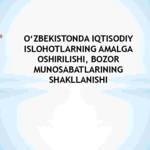 O'zbekistonda iqtisodiy islohotlarning amalga oshirilishi, bozor munosabatlarining shakllanishi