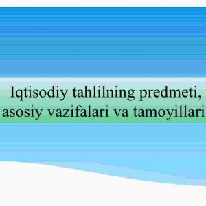 Iqtisodiy tahlilning predmeti, asosiy vazifalari va tamoyillari