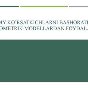 Iqtisodiy ko'rsatkichlarni bashoratlashda ekonometrik modellardan foydalanish
