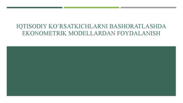 Iqtisodiy ko'rsatkichlarni bashoratlashda ekonometrik modellardan foydalanish