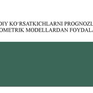 Iqtisodiy ko'rsatkichlarni prognozlashda ekonometrik modellardan foydalanish